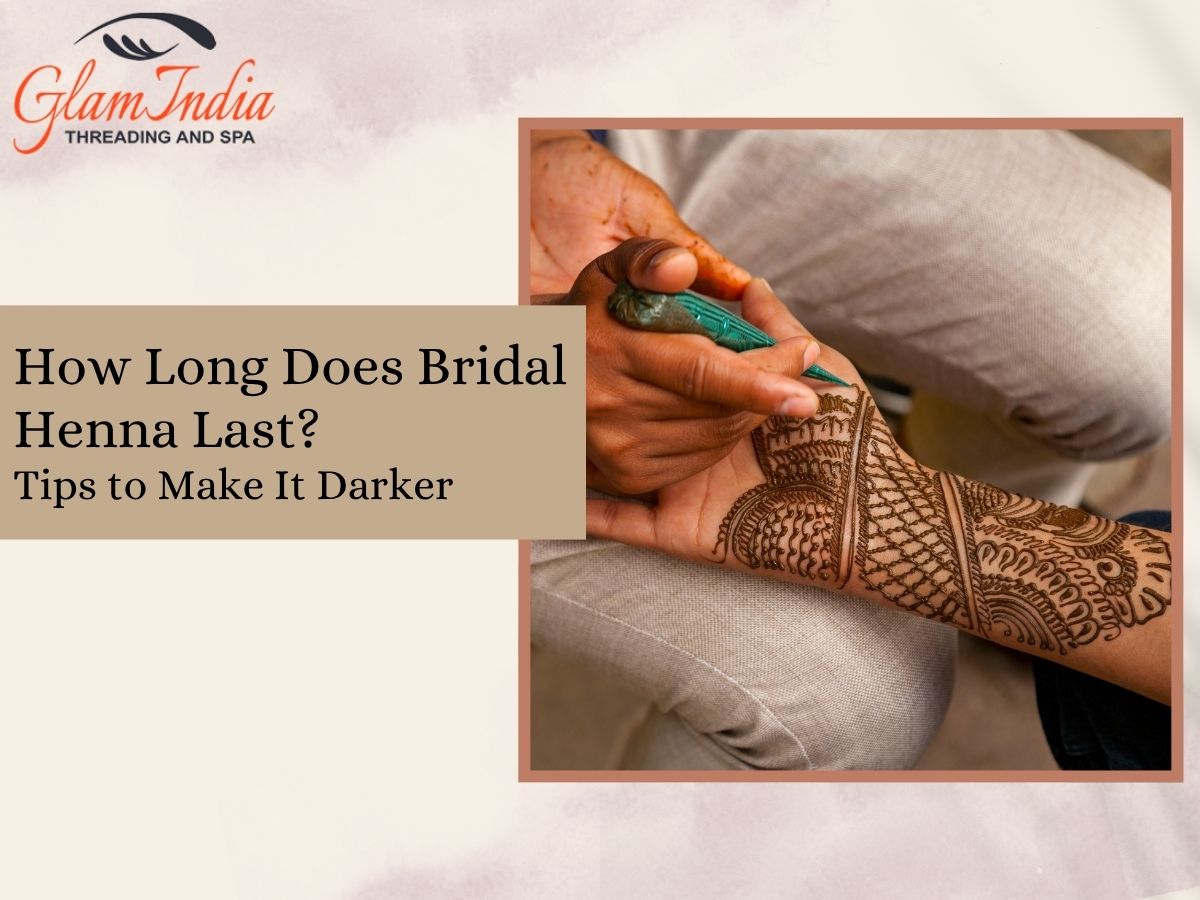 How Long Does Bridal Henna Last? Tips to Make It Darker