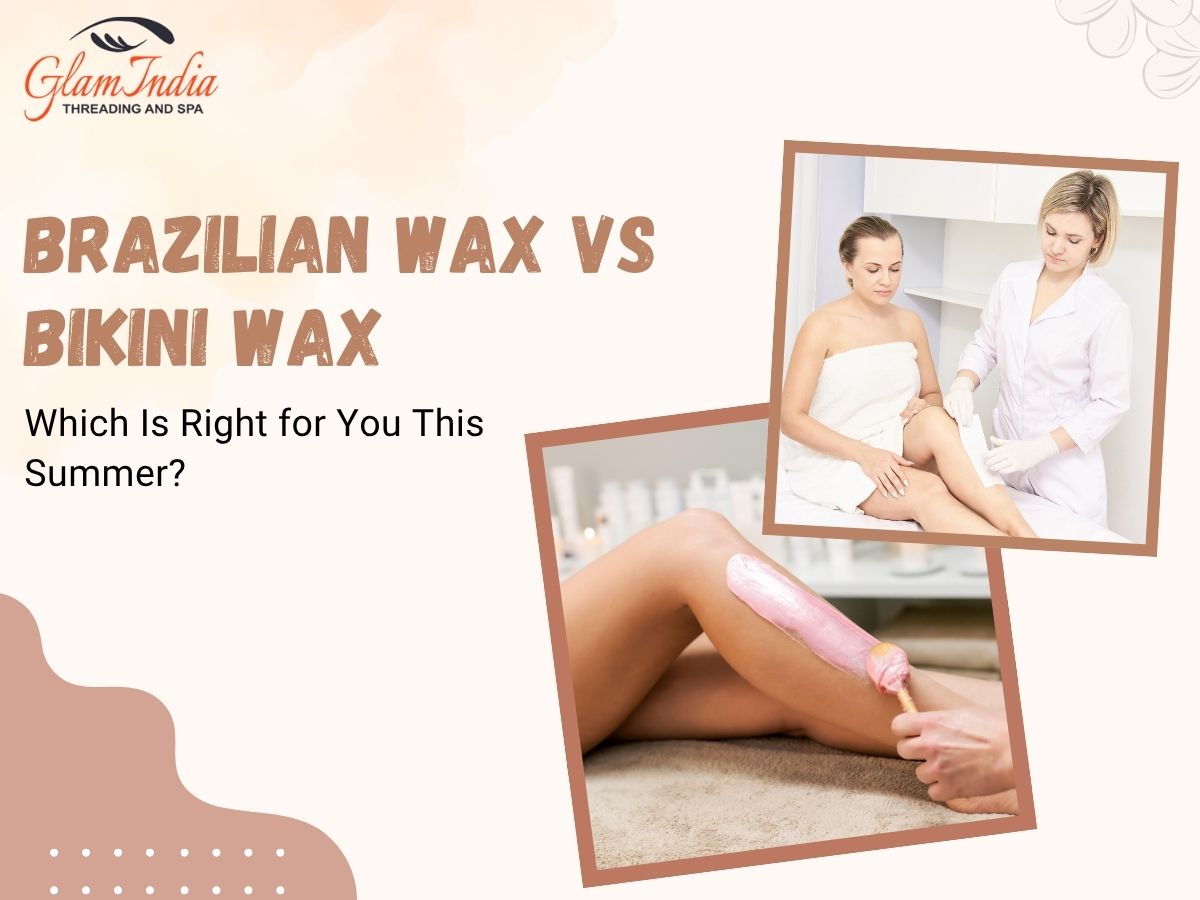 Brazilian Wax vs Bikini Wax: Which Is Right for You This Summer?